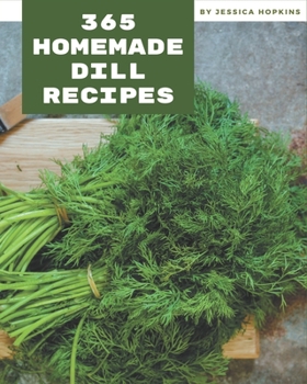 Paperback 365 Homemade Dill Recipes: Dill Cookbook - The Magic to Create Incredible Flavor! Book