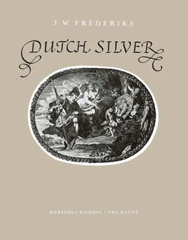 Dutch Silver: Volume 3: Wrought Plate from the Central, Northern and Southern Provinces from the Renaissance until the End of the Eighteenth Century