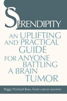 Serendipity: An Uplifting and Practical Guide for Anyone Battling a Brain Tumor