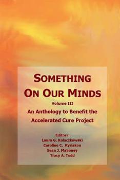 Paperback Something On Our Minds (Vol 3): An Anthology to Benefit the Accelerated Cure Project Book