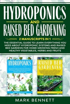Paperback HYDROPONICS and RAISED BED GARDENING: 2 Manuscripts in 1: The Essential Guide to Learn Everything you need about Hydroponic Systems and Raised Bed Gar Book