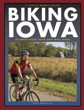 Paperback Biking Iowa: 50 Great Road Trips and Trail Rides Book