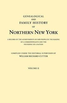 Genealogical And Family History Of Northern New York: A Record Of The Achievements Of Her People In The Making Of A Commonwealth And The Founding Of A Nation; Volume 2 - Book #2 of the Genealogical and Family History of Central New York