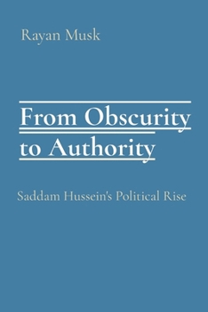 From Obscurity to Authority: Saddam Hussein's Political Rise