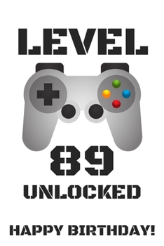 Level 89 Unlocked Happy Birthday!: Gamer Notebook / Journal / Diary / Achievement / Card / Appreciation Gift (6 x 9 - 110 Blank Lined Pages)