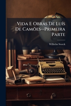 Paperback Vida E Obras De Luís De Camões--Primeira Parte [Portuguese] Book