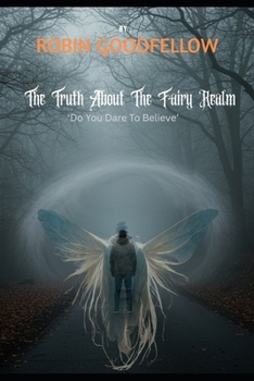The Truth About The Fairy Realm: 'Do You Dare To Believe'