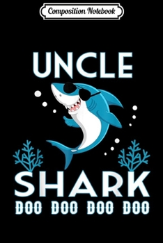 Composition Notebook: Uncle Shark Doo Doo Doo - Family Gift  Journal/Notebook Blank Lined Ruled 6x9 100 Pages