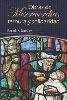 Paperback Obras de Misericordia, Ternura Y Solidaridad [Spanish] Book