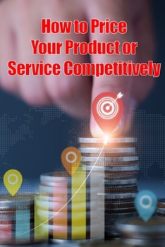 How to Price Your Product or Service Competitively: The best ways to price your product Perfect Gift for Business Man or Women