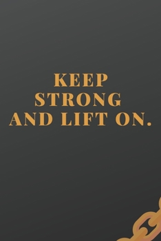 Keep Strong And Lift On: Workout log (Diary, Journal). 110 pages, advanced tables, 6 x 9 inches.