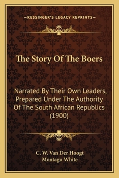 Paperback The Story Of The Boers: Narrated By Their Own Leaders, Prepared Under The Authority Of The South African Republics (1900) Book