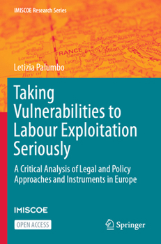 Paperback Taking Vulnerabilities to Labour Exploitation Seriously: A Critical Analysis of Legal and Policy Approaches and Instruments in Europe Book