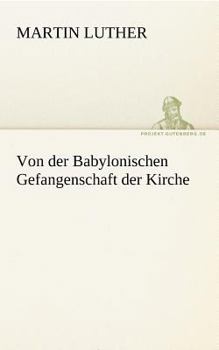 Paperback Von Der Babylonischen Gefangenschaft Der Kirche [German] Book