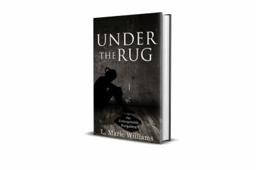 Under the Rug : The Unforgettable Forgotten