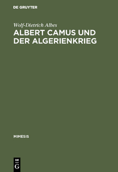 Albert Camus Und Der Algerienkrieg: Die Auseinandersetzung Der Algerienfranzösischen Schriftsteller Mit Dem Directeur de Conscience Im Algerienkrieg (