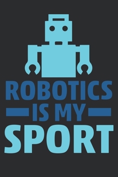 Paperback Robotics Is My Sport: A Journal, Notebook, or Diary to write down your thoughts. - 100 Page - 6x9 - College Ruled Journal - Writing Book, Pe Book