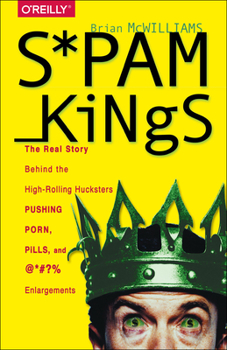 Paperback Spam Kings: The Real Story Behind the High-Rolling Hucksters Pushing Porn, Pills, and %*@)# Enlargements Book