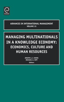 Managing Multinationals in a Knowledge Economy, Volume 15: Economics, Culture, and Human Resources (Advances in International Management)