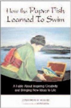 Hardcover How the Paper Fish Learned to Swim: A Fable About Inspiring Creativity And Bringing New Ideas to Life Book