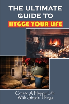 Paperback The Ultimate Guide To Hygge Your Life: Create A Happy Life With Simple Things: Hygge Decorliving Room Book