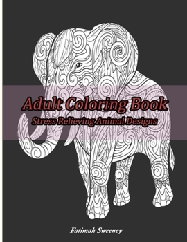 Paperback Adult Coloring Book Stress relieving animal Designs: Exotic Animals, Stress Relieving Animal Designs for Adults Relaxation, More 50 Huge Images animal Book