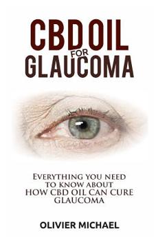Paperback CBD Oil for Glaucoma: Everything you need to know about HOW CBD OIL CAN CURE GLAUCOMA Book