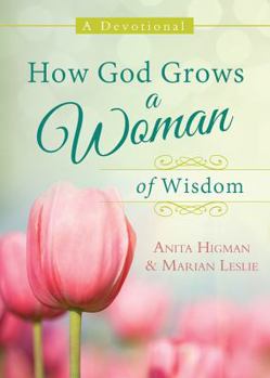Paperback How God Grows a Woman of Wisdom: A Devotional Book