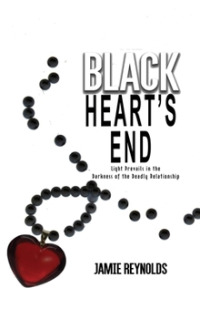 Hardcover Black Heart's End: Light Prevails in the Darkness of the Deadly Relationship Book