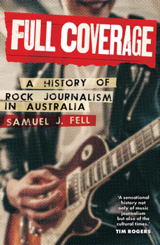 Paperback Full Coverage: A History of Rock Journalism in Australia Book