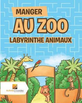 Paperback Manger Au Zoo: Labyrinthe Animaux [French] Book