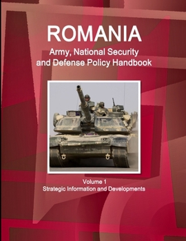 Paperback Romania Army, National Security and Defense Policy Handbook Volume 1 Strategic Information and Developments Book