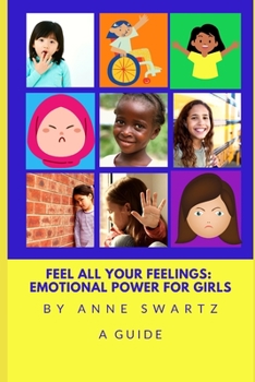 Paperback Feel All Your Feelings: Emotional Power For Girls Book