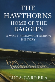 The Hawthorns: Home of the Baggies - A West Bromwich Albion History