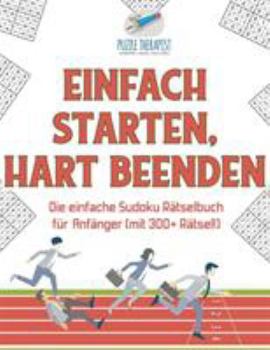 Paperback Einfach Starten, Hart Beenden Die einfache Sudoku Rätselbuch für Anfänger (mit 300+ Rätsel!) [German] Book