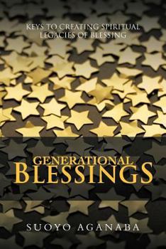 Paperback Generational Blessings: Keys to Creating Spiritual Legacies of Blessing Book