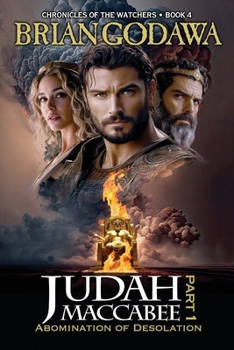 Judah Maccabee - Part 1: Abomination of Desolation (Chronicles of the Watchers)
