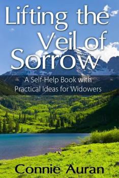 Paperback Lifting the Veil of Sorrow, a Self-Help Book with Practical Ideas for Widowers Book