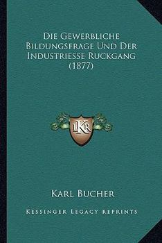 Paperback Die Gewerbliche Bildungsfrage Und Der Industriesse Ruckgang (1877) [German] Book