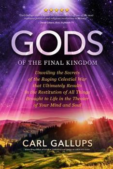 Paperback Gods of the Final Kingdom: Unveiling the Secrets of the Raging Celestial War that Ultimately Results in the Restitution of All Things Brought to Book