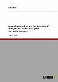 Paperback Unternehmensratings und ihre Aussagekraft für Eigen- und Fremdkapitalgeber: Eine kritische Würdigung [German] Book