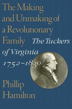 The Making and Unmaking of a Revolutionary Family: The Tuckers of Virginia, 1752-1830 (Jeffersonian America) - Book  of the Jeffersonian America
