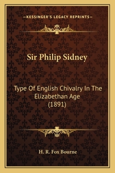 Paperback Sir Philip Sidney: Type Of English Chivalry In The Elizabethan Age (1891) Book