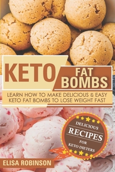 Paperback Keto Fat Bombs: Learn How to Make Delicious and Easy Keto Fat Bombs to Lose Weight Fast Book
