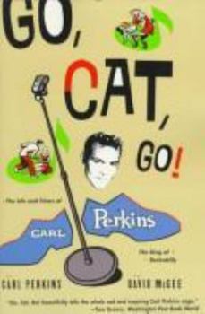 Paperback Go, Cat, Go!: The Life and Times of Carl Perkins, the King of Rockabilly Book