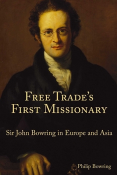 Hardcover Free Trade's First Missionary: Sir John Bowring in Europe and Asia Book