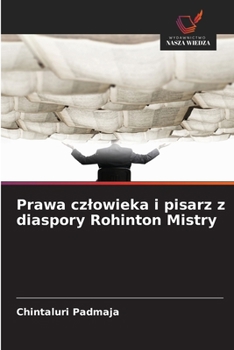 Prawa czlowieka i pisarz z diaspory Rohinton Mistry (Polish Edition)