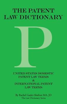 Paperback The Patent Law Dictionary: United States Domestic Patent Law Terms & International Patent Law Terms Book
