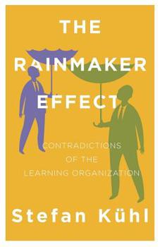 Paperback The Rainmaker Effect: Contradictions of the Learning Organization Book