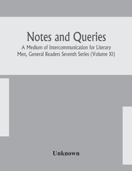 Paperback Notes And Queries; A Medium Of Intercommunication For Literary Men, General Readers Seventh Series (Volume Xi) Book